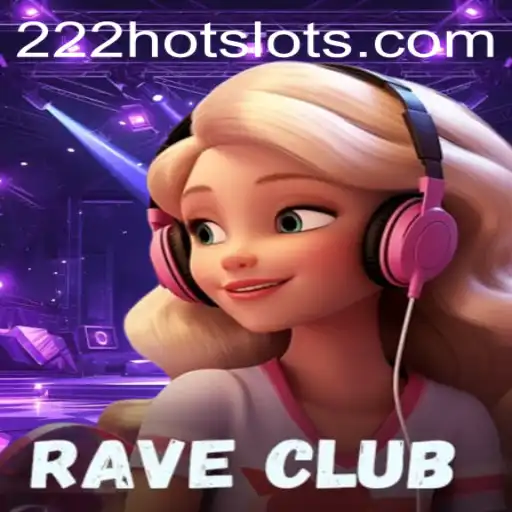 Descubra a Emoção do Jogo RaveClub com 222HOT